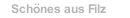 Schönes aus Filz