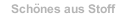 Schönes aus Stoff