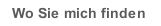 Wo Sie mich finden